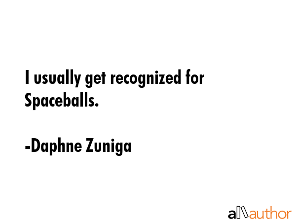 I usually get recognized for Spaceballs. - Daphne Zuniga Quote GIF