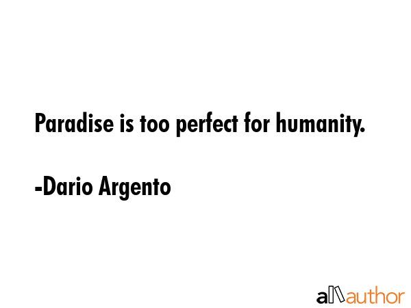 Paradise is too perfect for humanity. - Dario Argento Quote GIF