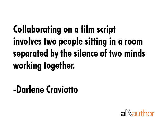 Collaborating on a film script involves two people sitting in a room separated by the silence of... - Darlene Craviotto Quote GIF