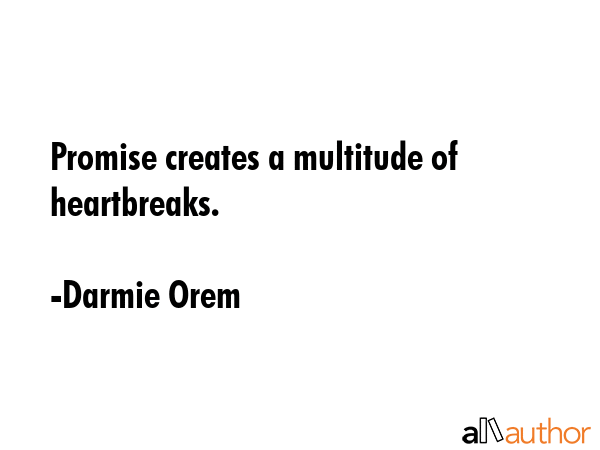 Promise creates a multitude of heartbreaks. - Darmie Orem Quote GIF