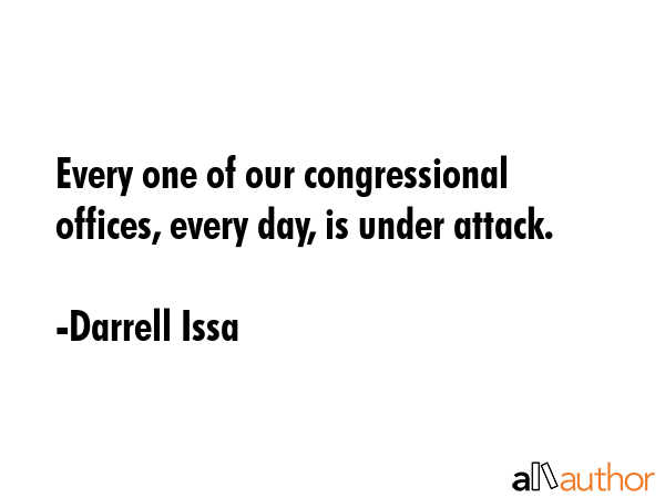 Every one of our congressional offices, every day, is under attack. - Darrell Issa Quote GIF