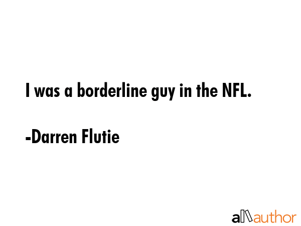 I was a borderline guy in the NFL. - Darren Flutie Quote GIF