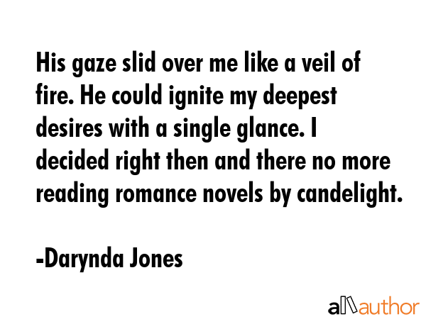 His gaze slid over me like a veil of fire. He could ignite my deepest desires with a single glance.... - Darynda Jones Quote GIF