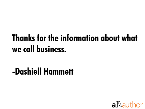 Thanks for the information about what we call business. - Dashiell Hammett Quote GIF