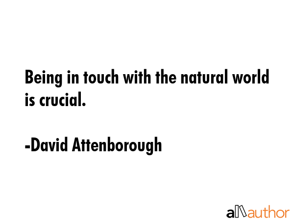 Being in touch with the natural world is crucial. - David Attenborough Quote GIF