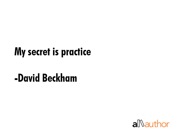 My secret is practice - David Beckham Quote GIF