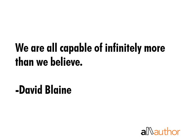 We are all capable of infinitely more than we believe. - David Blaine Quote GIF