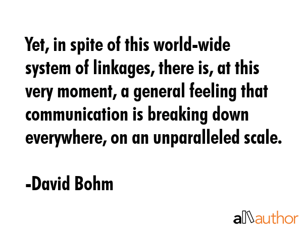 Yet, in spite of this world-wide system of linkages, there is, at this very moment, a general... - David Bohm Quote GIF