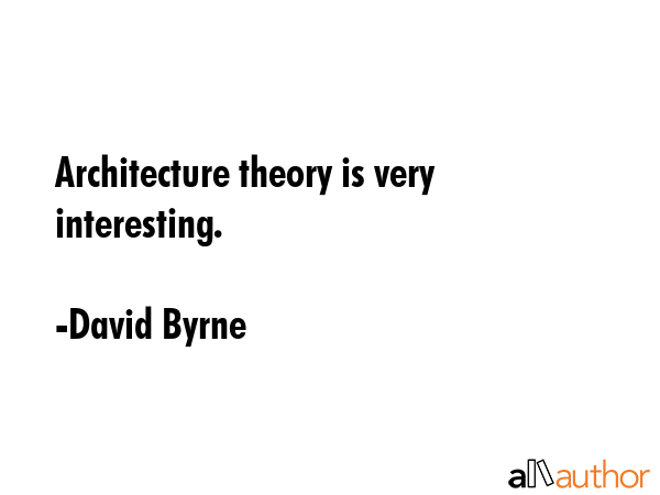Architecture theory is very interesting. - David Byrne Quote GIF