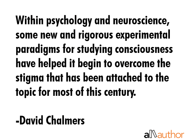 Within psychology and neuroscience, some new and rigorous experimental paradigms for studying... - David Chalmers Quote GIF