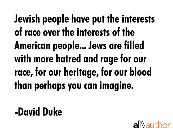 Jewish people have put the interests of race over the interests of the American people... Jews are... - David Duke Quote GIF