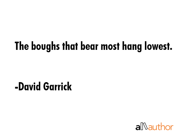 The boughs that bear most hang lowest. - David Garrick Quote GIF