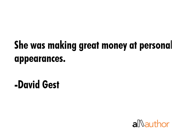 She was making great money at personal appearances. - David Gest Quote GIF
