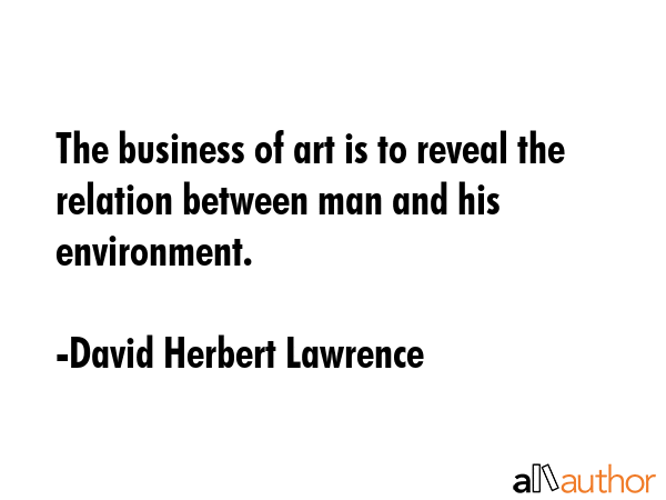 The business of art is to reveal the relation between man and his environment. - David Herbert Lawrence Quote GIF