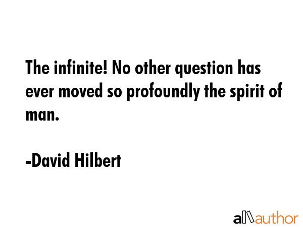 The infinite! No other question has ever moved so profoundly the spirit of man. - David Hilbert Quote GIF