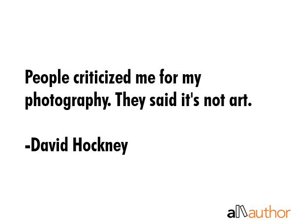 People criticized me for my photography. They said it\