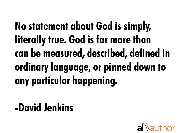 No statement about God is simply, literally true. God is far more than can be measured, described,... - David Jenkins Quote GIF