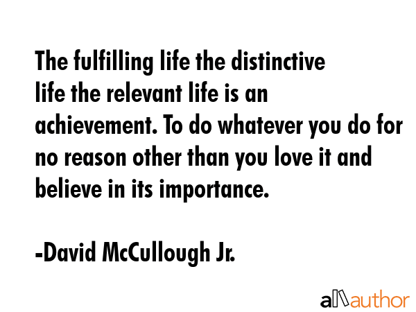 The fulfilling life the distinctive life the relevant life is an achievement. To do whatever you do... - David McCullough Jr. Quote GIF