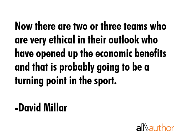 Now there are two or three teams who are very ethical in their outlook who have opened up the... - David Millar Quote GIF