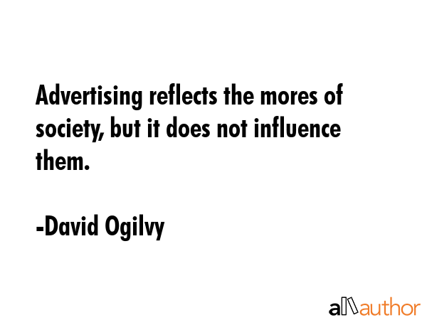 Advertising reflects the mores of society, but it does not influence them. - David Ogilvy Quote GIF