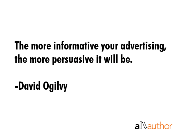 The more informative your advertising, the more persuasive it will be. - David Ogilvy Quote GIF