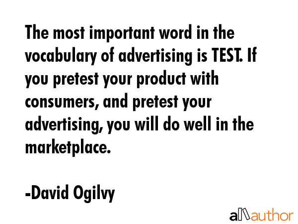 The most important word in the vocabulary of advertising is TEST. If you pretest your product with... - David Ogilvy Quote GIF