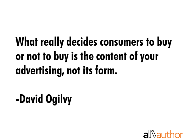 What really decides consumers to buy or not to buy is the content of your advertising, not its form. - David Ogilvy Quote GIF