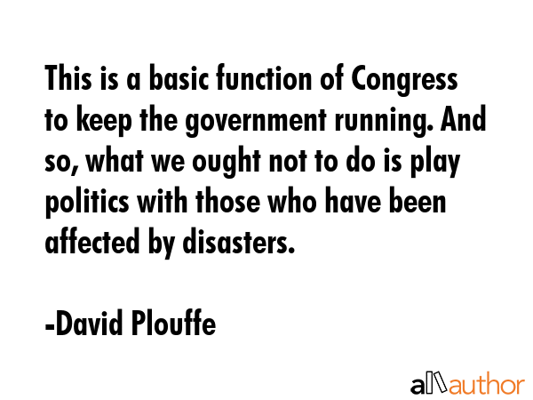 This is a basic function of Congress to keep the government running. And so, what we ought not to... - David Plouffe Quote GIF