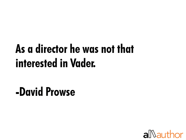 As a director he was not that interested in Vader. - David Prowse Quote GIF