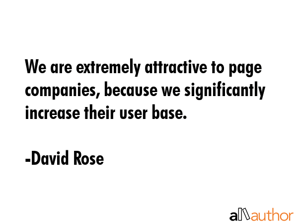 We are extremely attractive to page companies, because we significantly increase their user base. - David Rose Quote GIF
