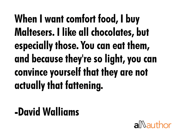 When I want comfort food, I buy Maltesers. I like all chocolates, but especially those. You can eat... - David Walliams Quote GIF