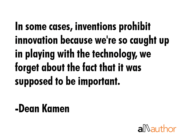 In some cases, inventions prohibit innovation because we\