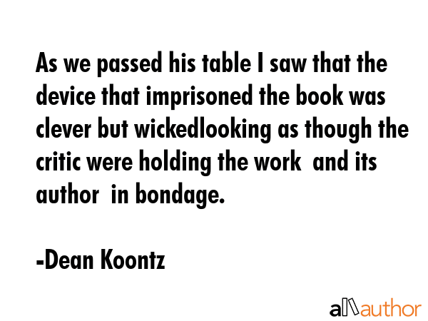 As we passed his table I saw that the device that imprisoned the book was clever but wickedlooking... - Dean Koontz Quote GIF
