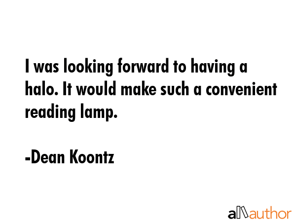 I was looking forward to having a halo. It would make such a convenient reading lamp. - Dean Koontz Quote GIF