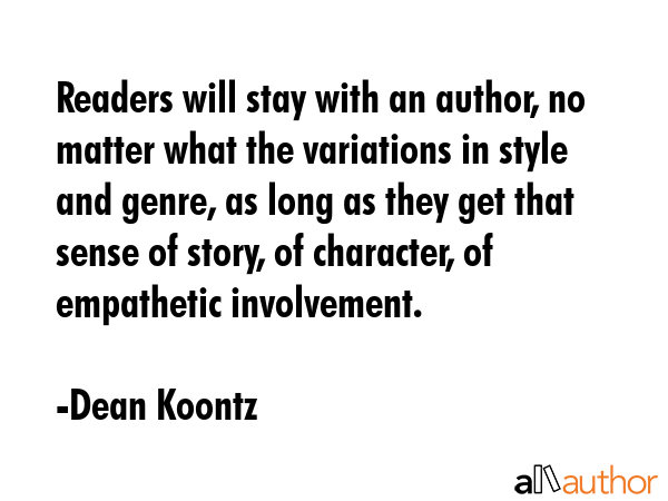 Readers will stay with an author, no matter what the variations in style and genre, as long as they... - Dean Koontz Quote GIF