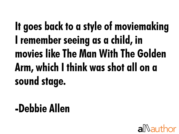 It goes back to a style of moviemaking I remember seeing as a child, in movies like The Man With... - Debbie Allen Quote GIF