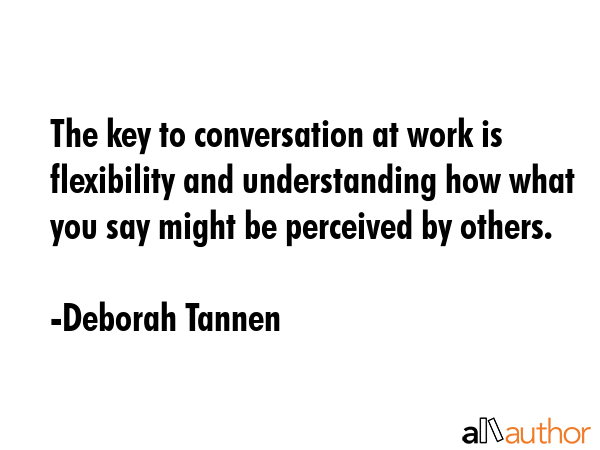 The key to conversation at work is flexibility and understanding how what you say might be... - Deborah Tannen Quote GIF