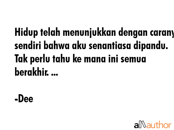 Hidup telah menunjukkan dengan caranya sendiri bahwa aku senantiasa dipandu. Tak perlu tahu ke mana... - Dee Quote GIF