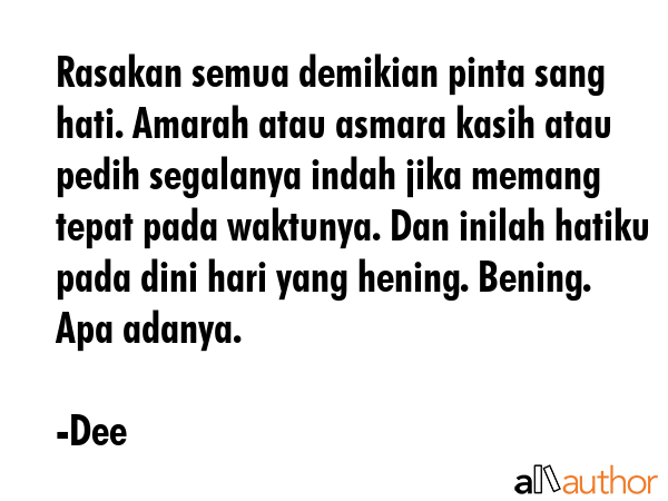 Rasakan semua demikian pinta sang hati. Amarah atau asmara kasih atau pedih segalanya indah jika... - Dee Quote GIF