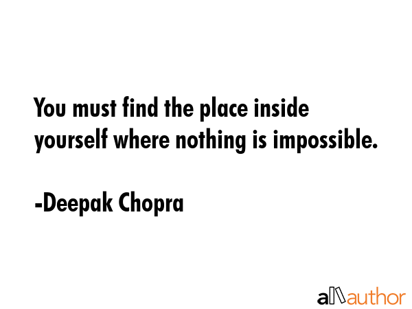 You must find the place inside yourself where nothing is impossible. - Deepak Chopra Quote GIF