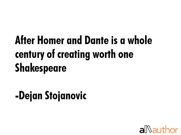 After Homer and Dante is a whole century of creating worth one Shakespeare - Dejan Stojanovic Quote GIF
