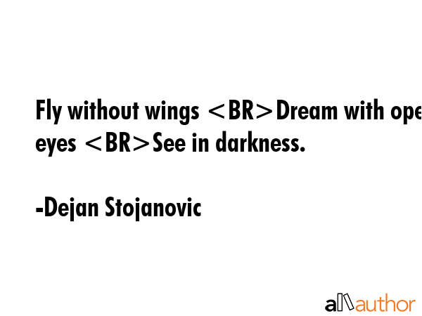 Fly without wings Dream with open eyes See in darkness. - Dejan Stojanovic Quote GIF