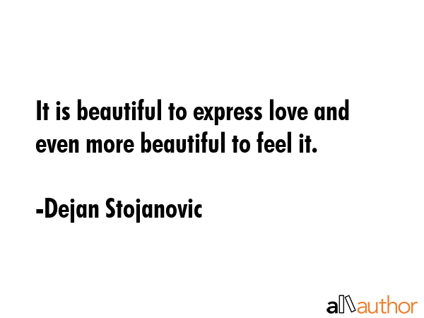 It is beautiful to express love and even more beautiful to feel it. - Dejan Stojanovic Quote GIF