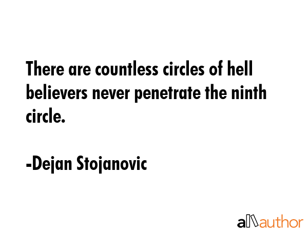 There are countless circles of hell believers never penetrate the ninth circle. - Dejan Stojanovic Quote