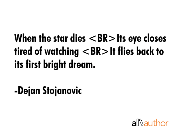 When the star dies Its eye closes tired of watching It flies back to its first bright dream. - Dejan Stojanovic Quote GIF