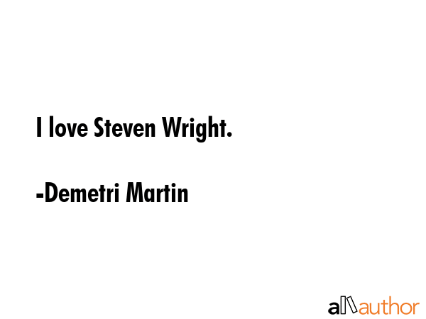 I love Steven Wright. - Demetri Martin Quote GIF