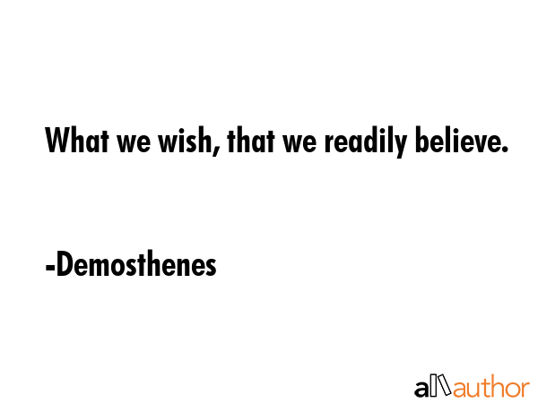 What we wish, that we readily believe. - Demosthenes Quote GIF