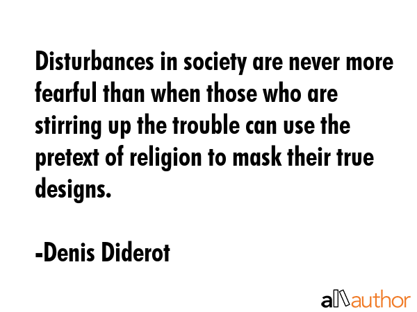 Disturbances in society are never more fearful than when those who are stirring up the trouble can... - Denis Diderot Quote GIF