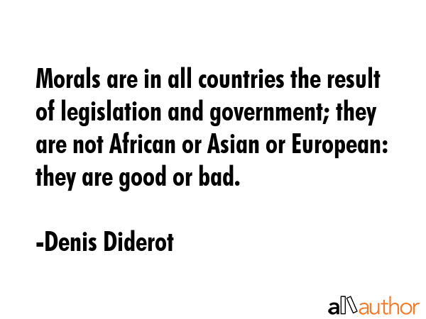 Morals are in all countries the result of legislation and government; they are not African or Asian... - Denis Diderot Quote GIF