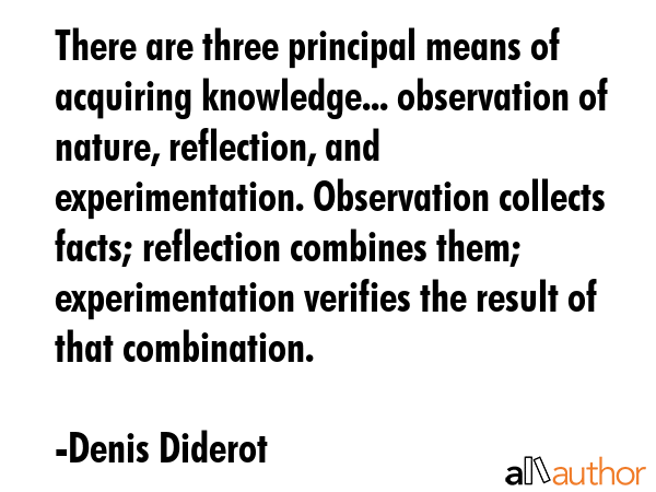 There are three principal means of acquiring knowledge... observation of nature, reflection, and... - Denis Diderot Quote GIF